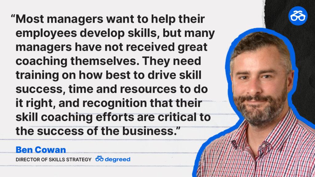 The Importance of Managers Becoming Skill Coaches Quote by Ben Cowan at Degreed