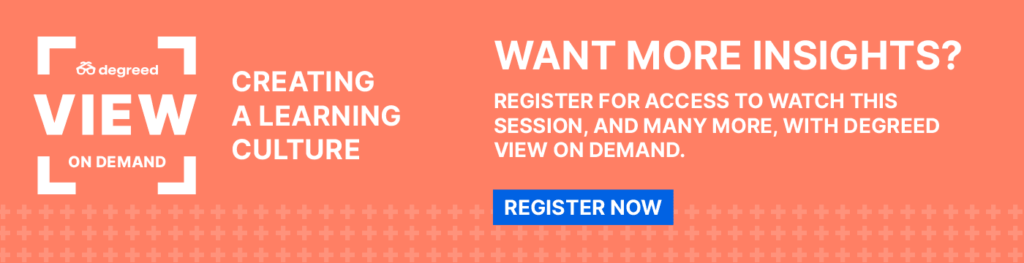 Want more insights? Register for access to watch this session, and many more, with Degreed VIEW On Demand.  Register now 