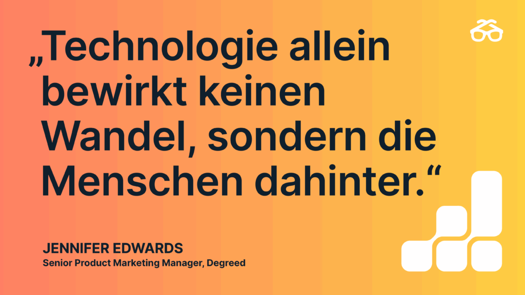 „Technologie allein bewirkt keinen Wandel, sondern die Menschen dahinter.“ – Jennifer Edwards